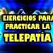 Ejercicios para practicar la Telepatía