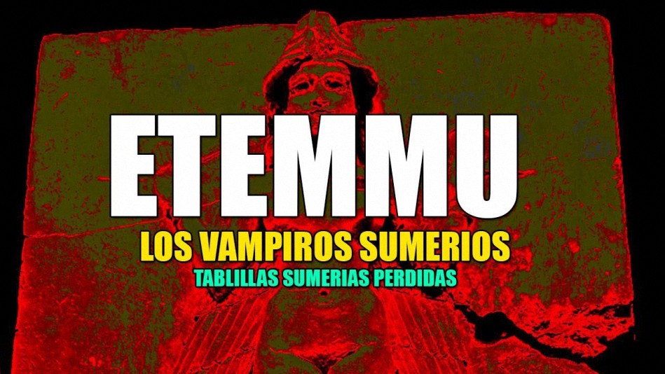 Etemmu, los primeros Vampiros de la historia – Tablillas Sumerias Perdidas