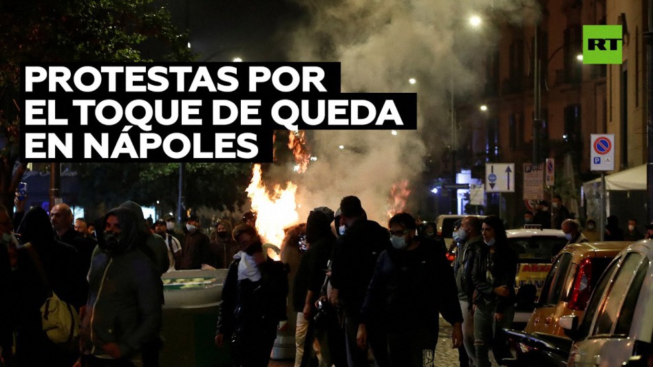 Fuertes disturbios en protestas por la aplicación del toque de queda en Nápoles