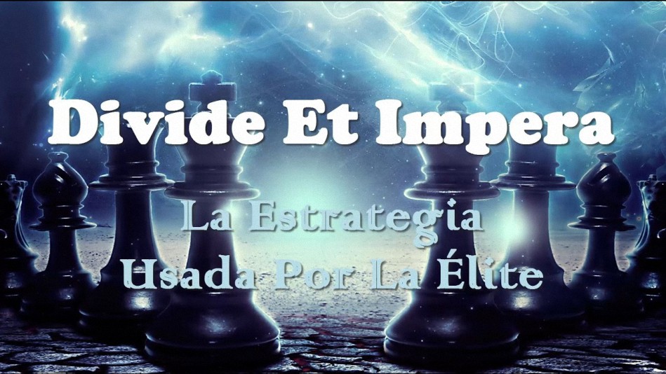 Divide Et Impera; La estrategia usada por la Élite