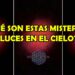 ¿Qué son estas extrañas luces que han aparecido en el cielo?