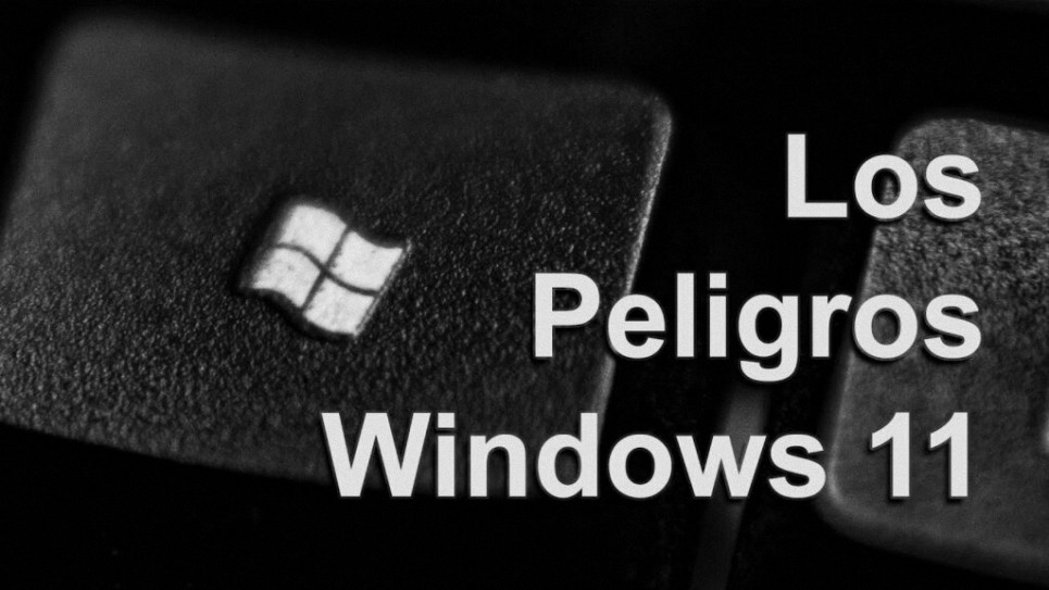 Los Peligros de Windows 11