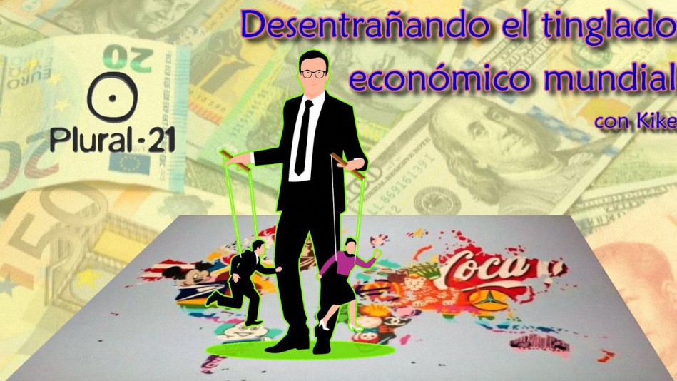 Desentrañando el tinglado económico mundial